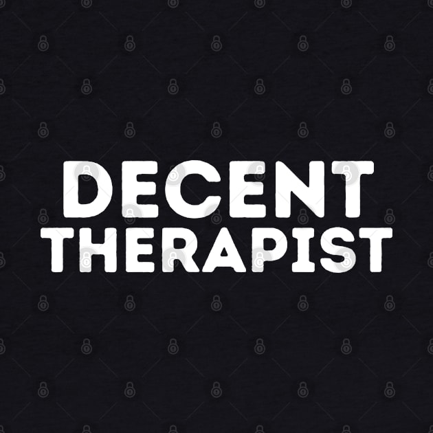 DECENT Therapist | Funny Therapist, Mediocre Occupation Joke by blueduckstuff